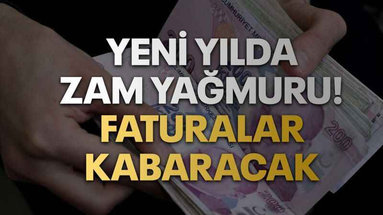Yeni yılda zam yağmuru! Faturalar kabaracak
